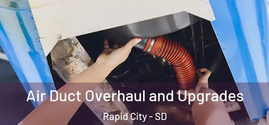 Air Duct Overhaul and Upgrades Rapid City - SD