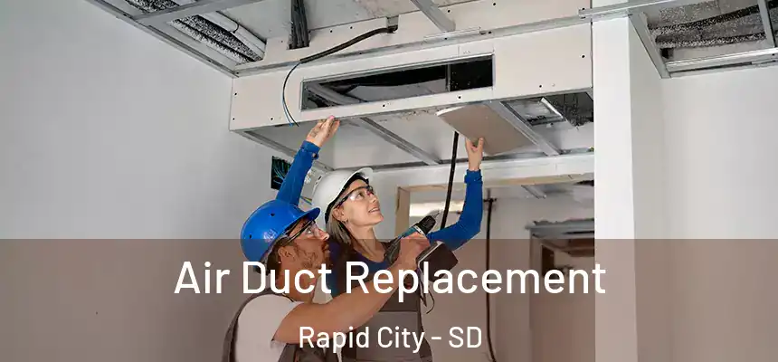Air Duct Replacement Rapid City - SD