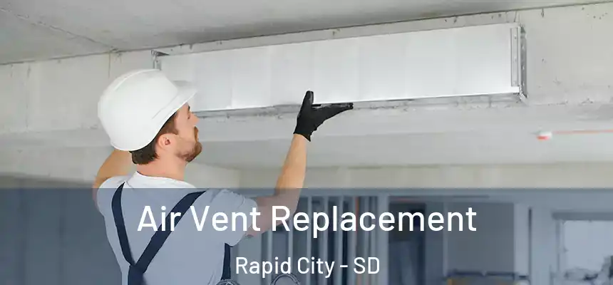 Air Vent Replacement Rapid City - SD