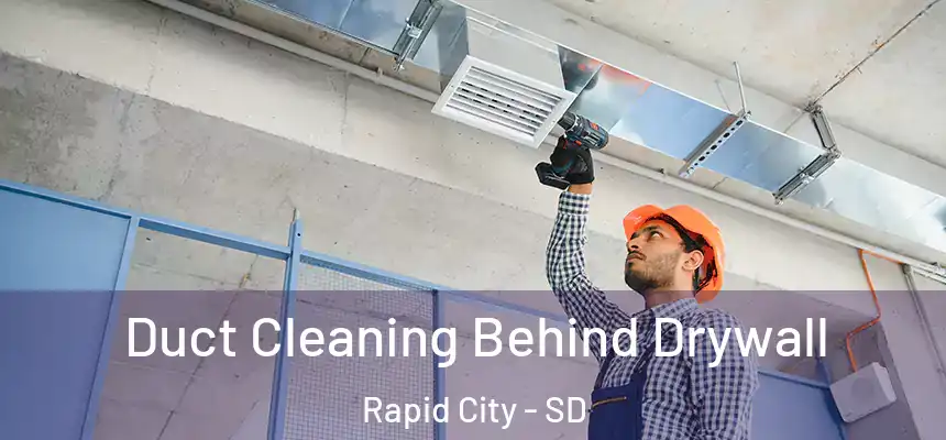 Duct Cleaning Behind Drywall Rapid City - SD