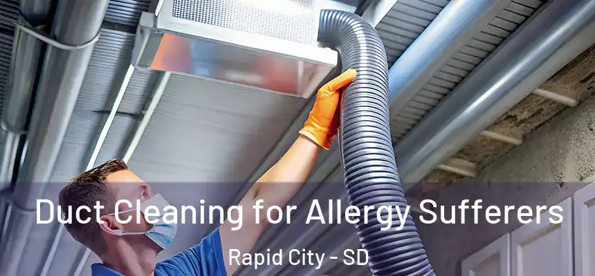 Duct Cleaning for Allergy Sufferers Rapid City - SD