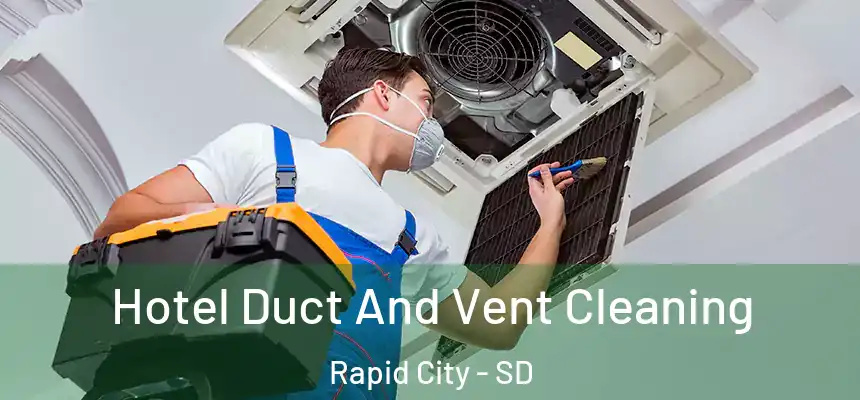 Hotel Duct And Vent Cleaning Rapid City - SD