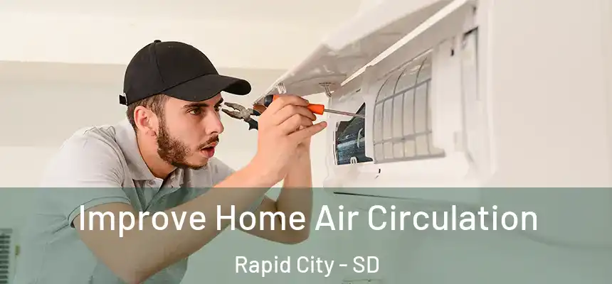 Improve Home Air Circulation Rapid City - SD