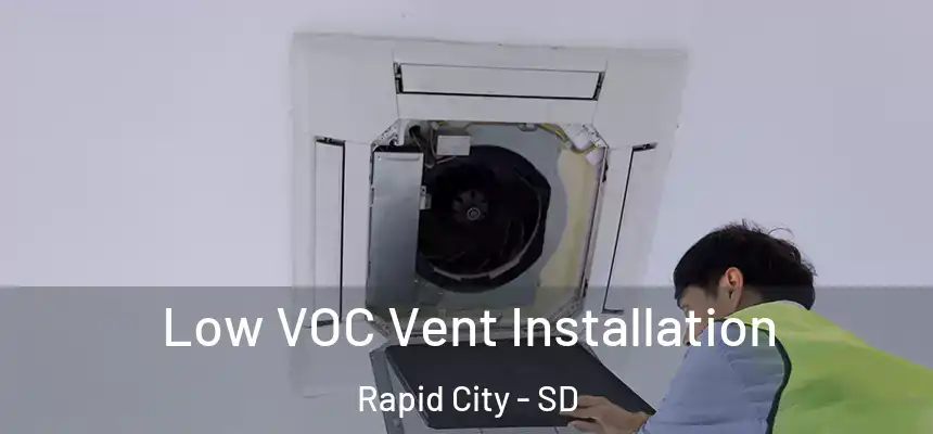 Low VOC Vent Installation Rapid City - SD