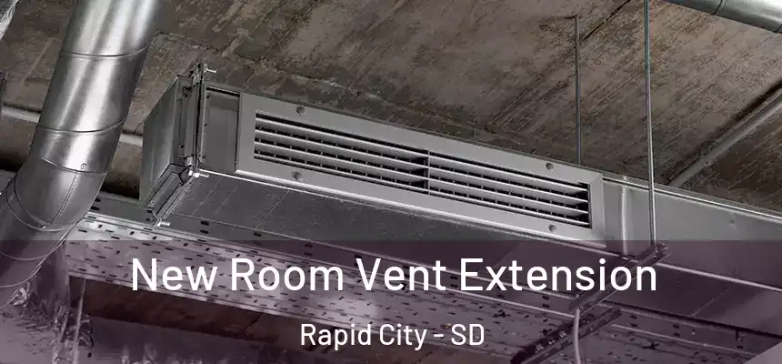 New Room Vent Extension Rapid City - SD