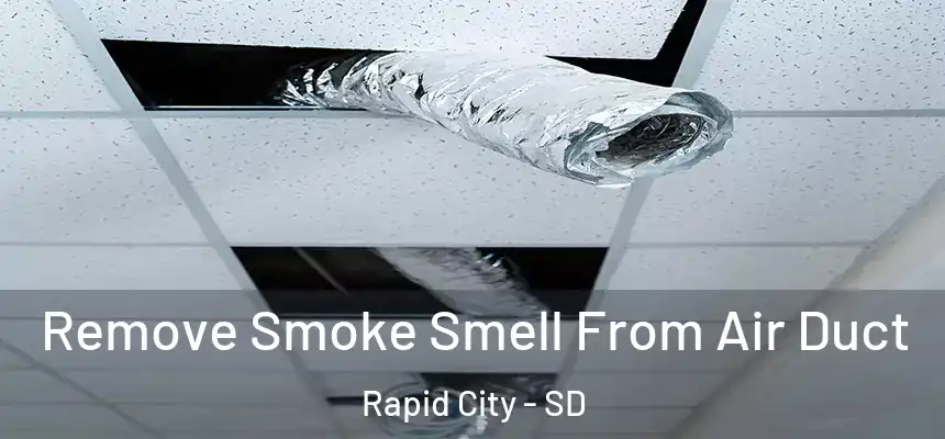Remove Smoke Smell From Air Duct Rapid City - SD