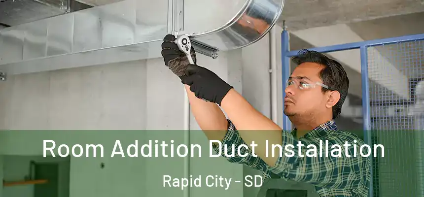 Room Addition Duct Installation Rapid City - SD