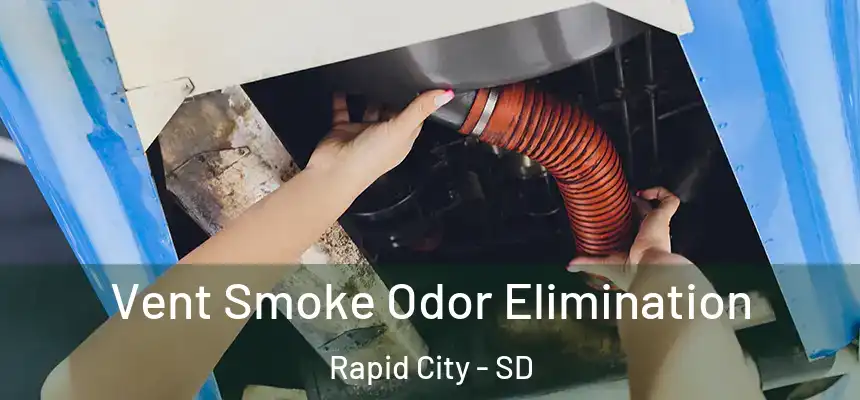 Vent Smoke Odor Elimination Rapid City - SD